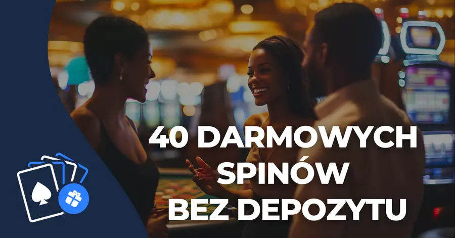 bonus za darmo 40 darmowych spinów bez depozytu