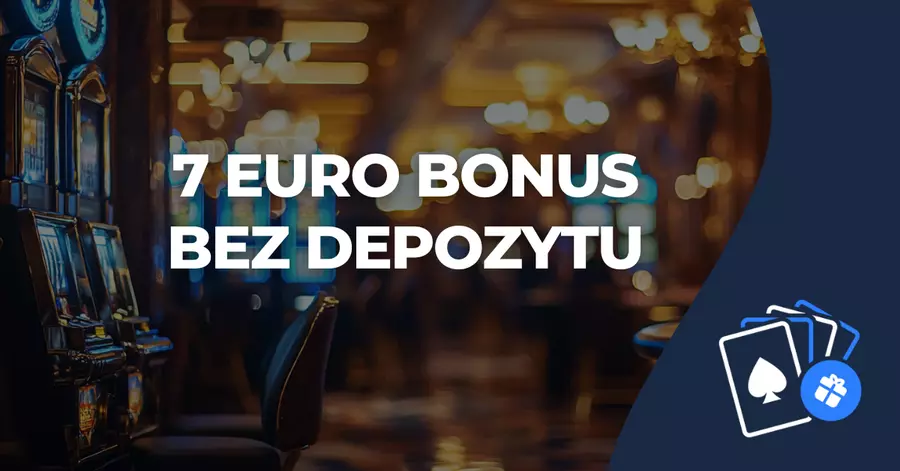 Jak otrzymać bonus 7 euro 7 euro bonus bez depozytu