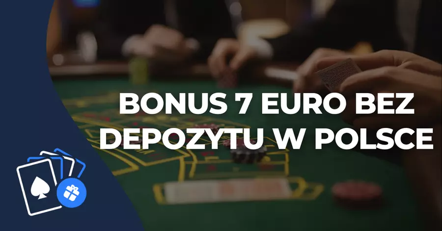 Bonus 7 euro bez depozytu w Polsce Bonus 7 euro bez depozytu w Polsce