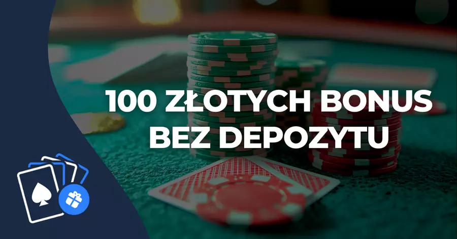 100 złotych bonus bez depozytu 100 złotych bonus bez depozytu