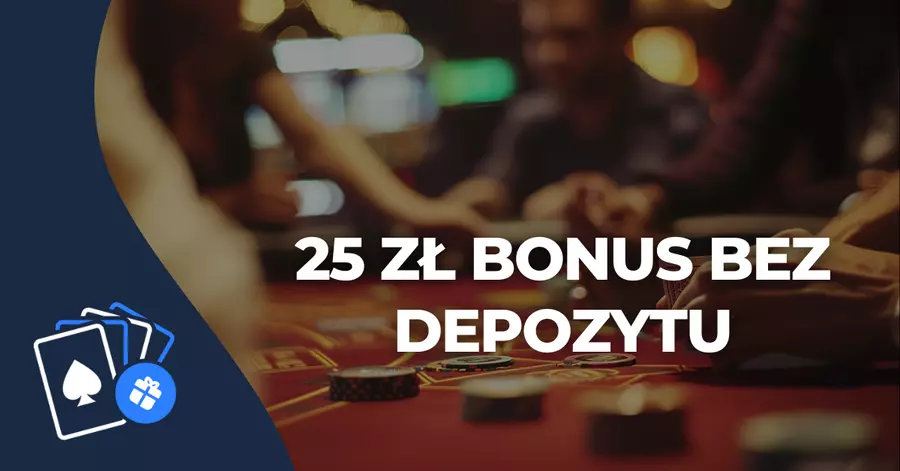 25 zł bonus bez depozytu 25 zł bonus bez depozytu