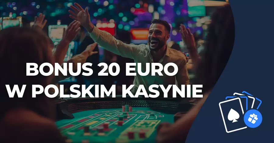 Bonus powitalny 20 euro Bonus 20 euro w polskim kasynie