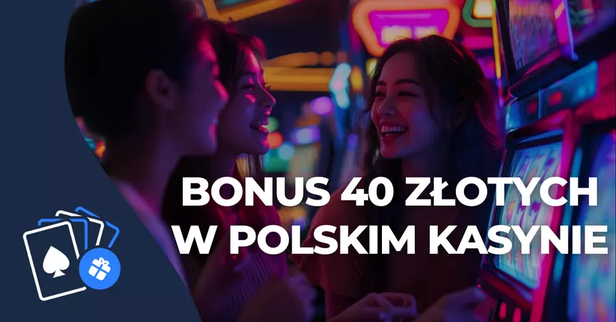 Oferta bez depozytu 40 zł Bonus 40 złotych w polskim kasynie