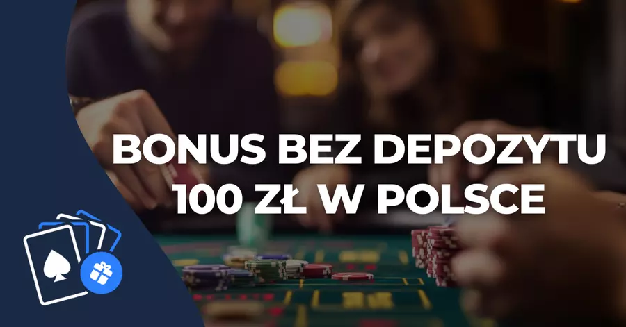 Bonus bez depozytu 100 zł w Polsce Bonus bez depozytu 100 zł w Polsce