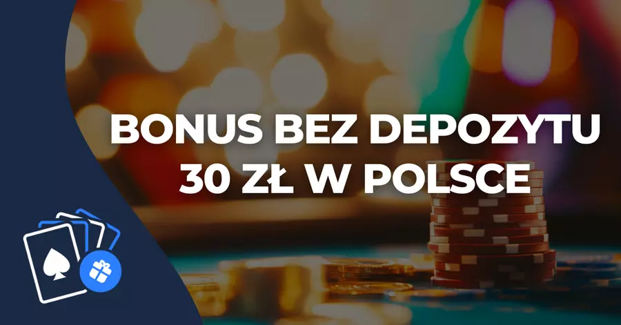 Bonus bez depozytu 30 zł w Polsce Bonus bez depozytu 30 zł w Polsce