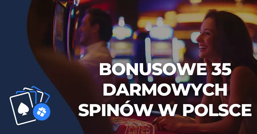Bonusowe 35 darmowych spinów w Polsce Bonusowe 35 darmowych spinów w Polsce