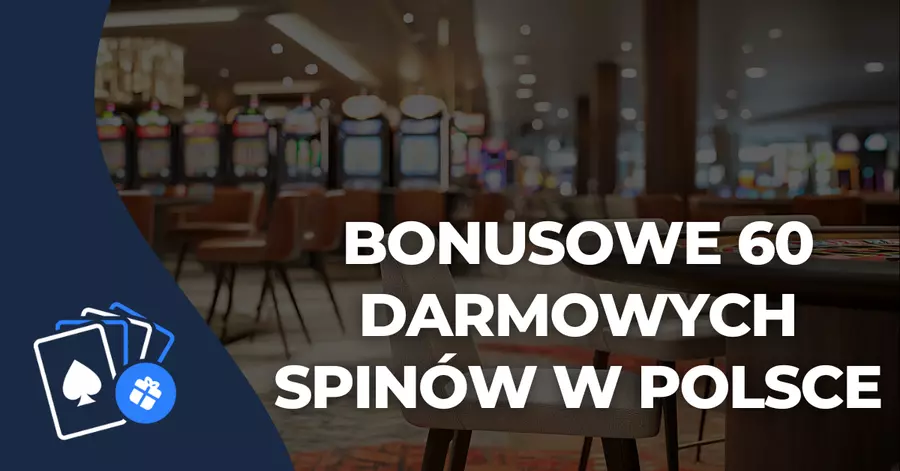 Bonusowe 60 darmowych spinów w Polsce Bonusowe 60 darmowych spinów w Polsce